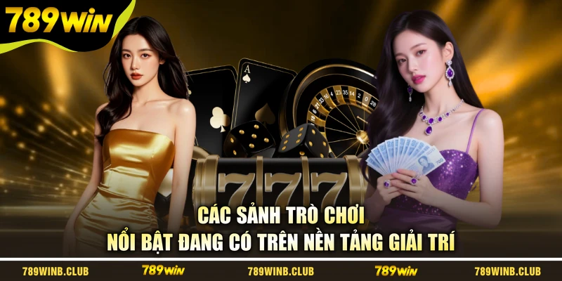 Các sảnh trò chơi nổi bật đang có trên nền tảng giải trí