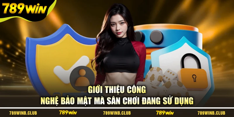 Giới thiệu công nghệ bảo mật mà sân chơi đang sử dụng