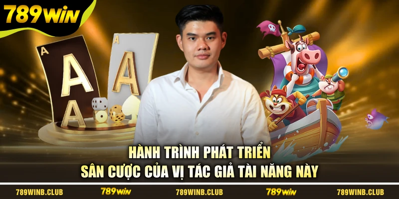 Hành trình phát triển sân cược của vị tác giả tài năng này