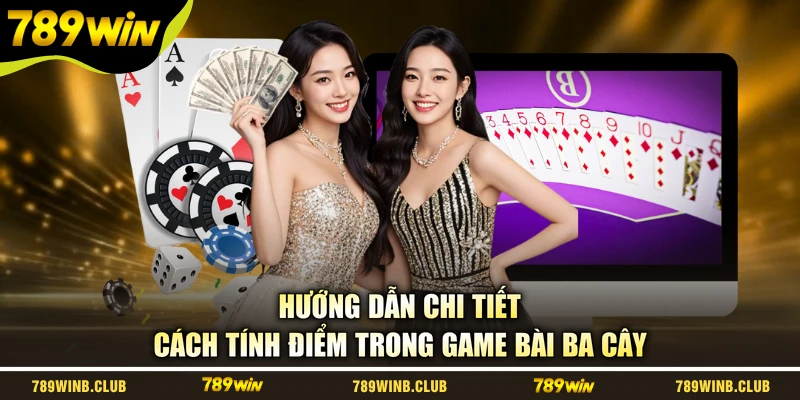 Hướng dẫn chi tiết cách tính điểm trong game bài Ba Cây