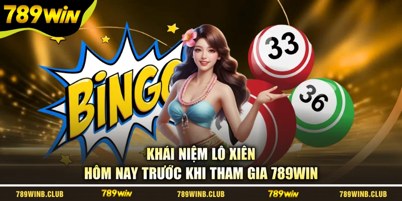 Khái niệm lô xiên hôm nay trước khi tham gia 789WIN