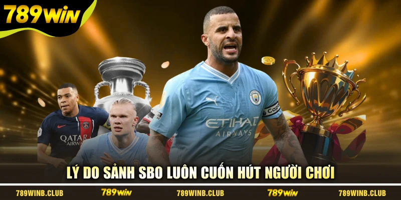 Lý do sảnh SBO luôn cuốn hút người chơi