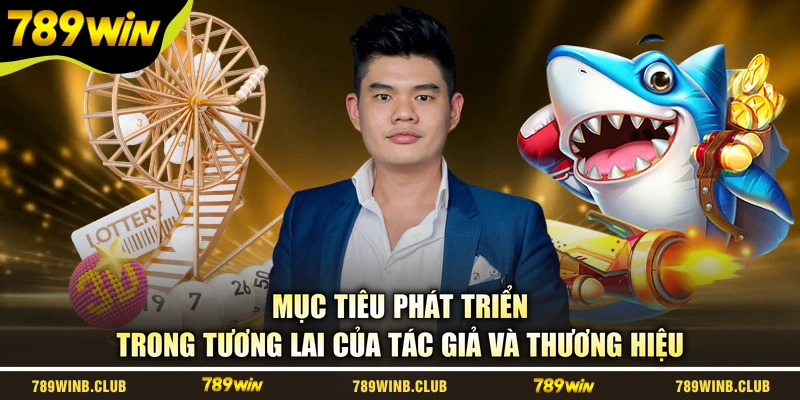 Mục tiêu phát triển trong tương lai của tác giả và thương hiệu