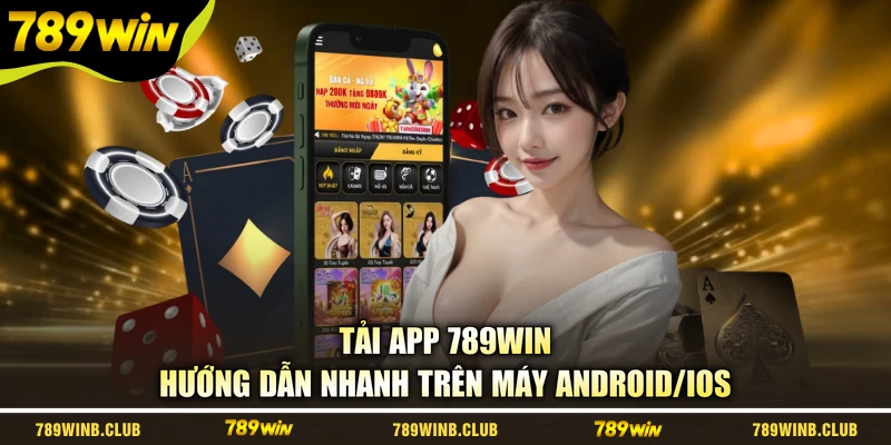 Tải App 789WIN - Hướng Dẫn Nhanh Trên Máy Android/iOS