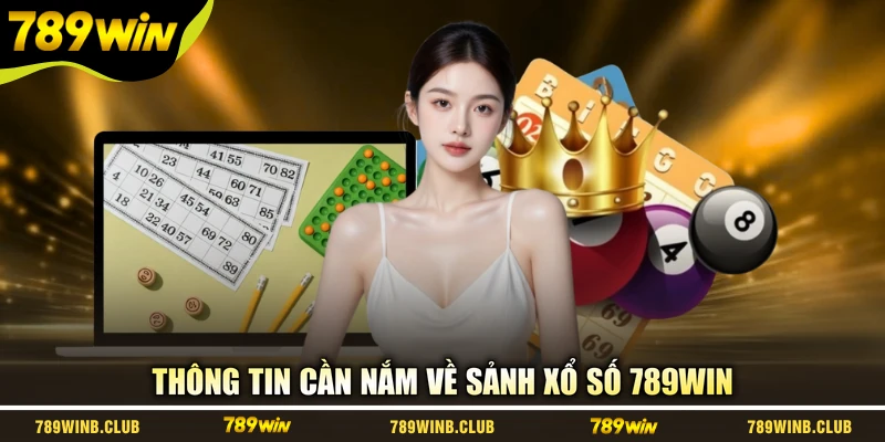 Thông tin cần nắm về sảnh xổ số 789WIN