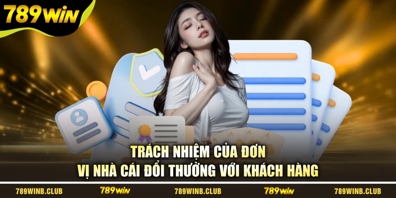 Trách nhiệm của đơn vị nhà cái đổi thưởng với khách hàng