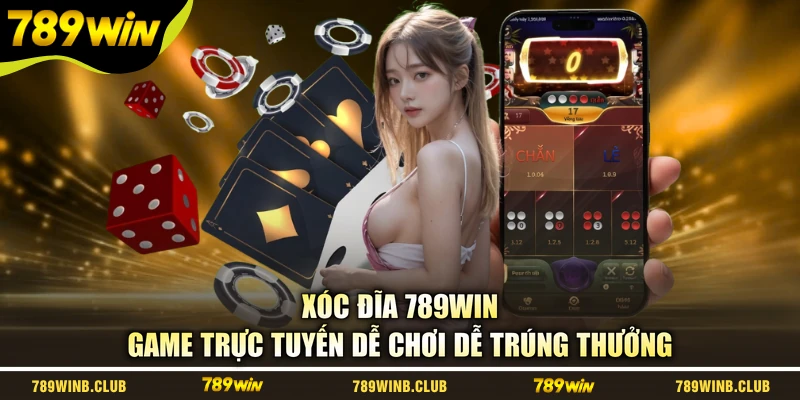 Xóc Đĩa 789WIN - Game Trực Tuyến Dễ Chơi Dễ Trúng Thưởng